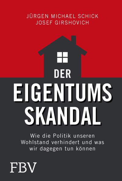 Der Eigentumsskandal - Wie die Politik Wohlstand verhindert und was wir dagegen tun können