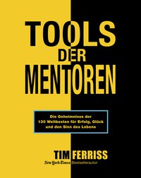 Tools der Mentoren - Die Geheimnisse der Weltbesten für Erfolg, Glück und den Sinn des Lebens