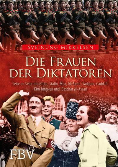 Die Frauen der Diktatoren - Seite an Seite mit Hitler, Stalin, Mao, Idi Amin,
Saddam, Gaddafi, Kim Jong-un und Baschar
al-Assad
