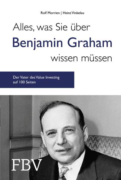 Alles, was Sie über Benjamin Graham wissen müssen - Der Vater des Value Investing auf 100 Seiten