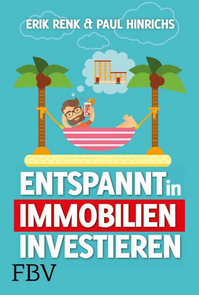 Entspannt in Immobilien investieren - Die Praxisanleitung
