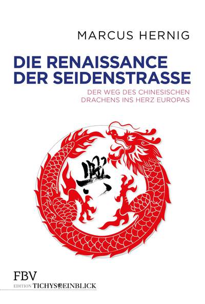 Die Renaissance der Seidenstraße - Der Weg des chinesischen Drachens ins Herz Europas