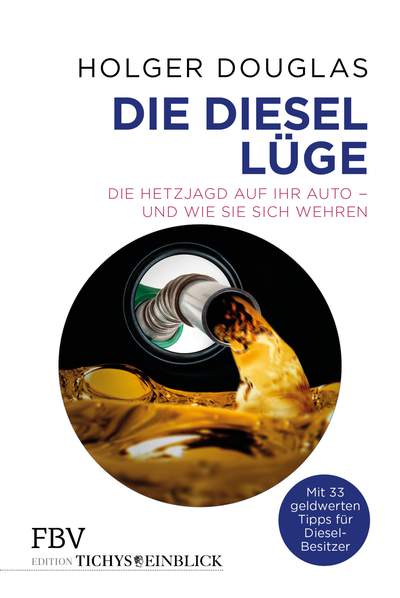 Die Diesel-Lüge - Die Hetzjagd auf Ihr Auto – und wie Sie sich wehren