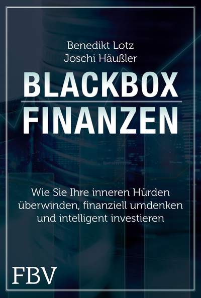 Blackbox Finanzen - Was Sie jetzt brauchen, um sich bei der Geldanlage den Durchblick zu verschaffen