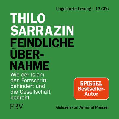 Feindliche Übernahme - Wie der Islam den Fortschritt behindert und

die Gesellschaft bedroht