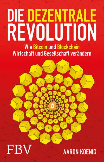 Die dezentrale Revolution - Wie Bitcoin und Blockchain Wirtschaft und Gesellschaft verändern