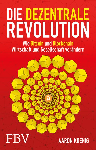 Die dezentrale Revolution - Wie Bitcoin und Blockchain Wirtschaft und Gesellschaft verändern