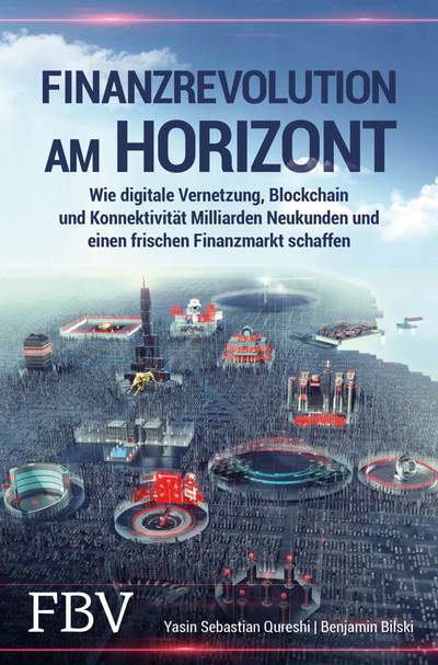 Finanzrevolution am Horizont - Wie digitale Vernetzung, Blockchain und Konnektivität Milliarden Neukunden und einen frischen Finanzmarkt schaffen