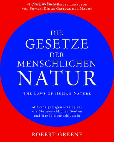 Die Gesetze der menschlichen Natur - The Laws of Human Nature - Mit einzigartigen Strategien wie Sie menschliches Denken und Handeln entschlüsseln