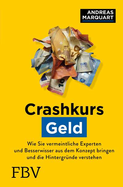 Crashkurs Geld - Wie Sie vermeintliche Experten und Besserwisser aus dem Konzept bringen und die Hintergründe verstehen