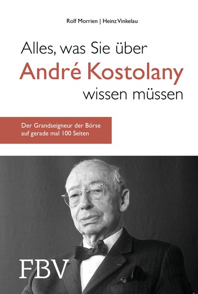 Alles, was Sie über André Kostolany wissen müssen - Der Grandseigneur der Börse auf gerade mal 100 Seiten