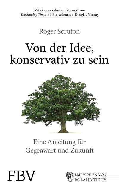 Von der Idee, konservativ zu sein - Eine Anleitung für Gegenwart und Zukunft