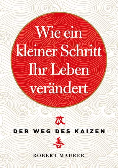 Wie ein kleiner Schritt Ihr Leben verändert - Der Weg des Kaizen