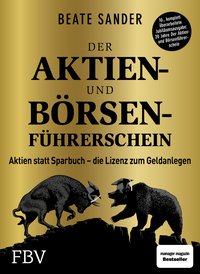 Der Aktien- und Börsenführerschein – Jubiläumsausgabe - Aktien statt Sparbuch – die Lizenz zum Geldanlegen