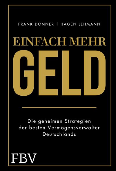 Einfach mehr Geld - Die geheimen Strategien der besten Vermögensverwalter Deutschlands