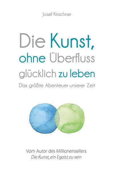 Die Kunst, ohne Überfluss glücklich zu leben - Das größte Abenteuer unserer Zeit