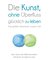 Die Kunst, ohne Überfluss glücklich zu leben