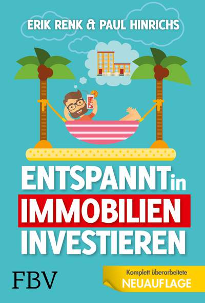 Entspannt in Immobilien investieren - Die Praxisanleitung