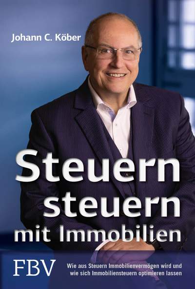 Steuern steuern mit Immobilien - Wie aus Steuern Immobilienvermögen wird und wie sich Immobiliensteuern optimieren lassen