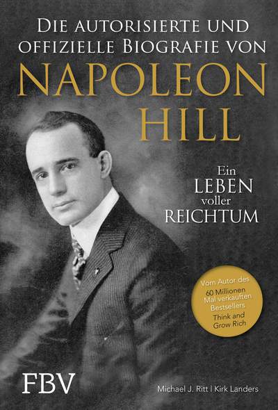 Napoleon Hill - Die offizielle und autorisierte Biografie - Ein Leben voller Reichtum