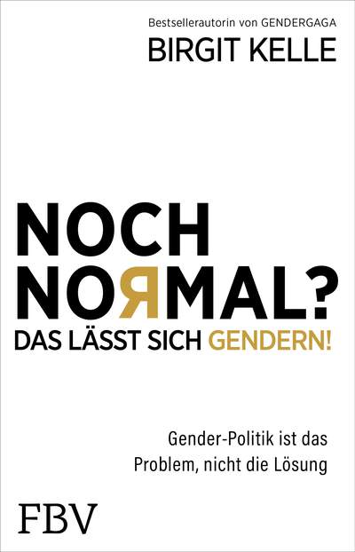 Noch Normal? Das lässt sich gendern! - Gender-Politik ist das Problem, nicht die Lösung