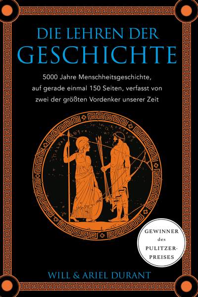 Die Lehren der Geschichte - 5000 Jahre Menschheitsgeschichte auf gerade einmal 150 Seiten, verfasst von zwei der größten Vordenker unserer Zeit