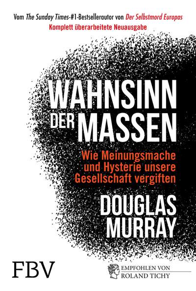 Wahnsinn der Massen - Wie Meinungsmache und Hysterie unsere Gesellschaft vergiften