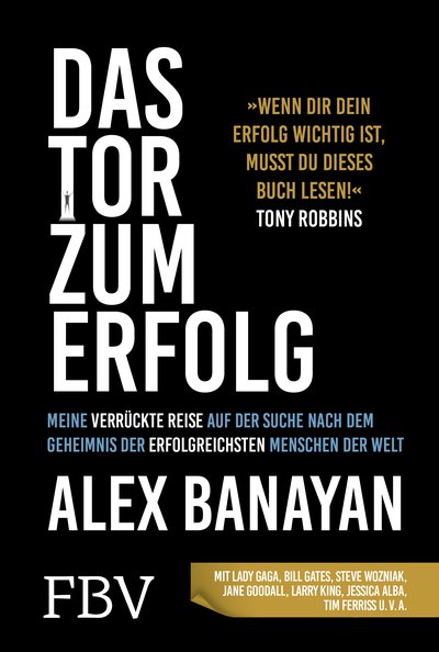 Das Tor zum Erfolg - Meine verrückte Reise auf der Suche nach dem Erfolgsgeheimnis der erfolgreichsten Menschen der Welt