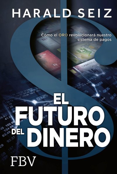 El Futuro del Dinero - Cómo el ORO revolucionará nuestro sistema de pagos