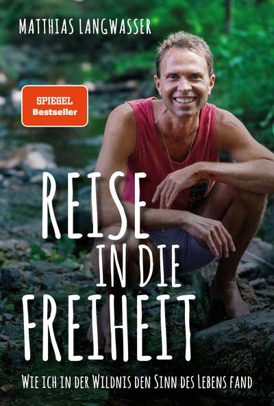 Reise in die Freiheit - Wie ich in der Wildnis den Sinn des Lebens fand