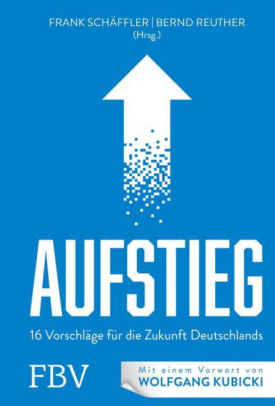 AUFSTIEG - 16 Vorschläge für die Zukunft Deutschlands