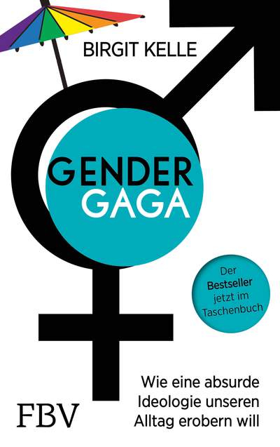 Gendergaga - Wie eine absurde Ideologie unseren Alltag erobern will