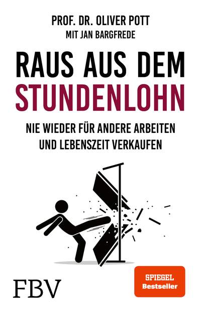 Raus aus dem Stundenlohn - Nie wieder für andere arbeiten und Lebenszeit verkaufen