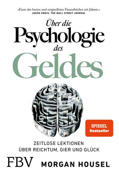 Über die Psychologie des Geldes - Zeitlose Lektionen über Reichtum, Gier und Glück