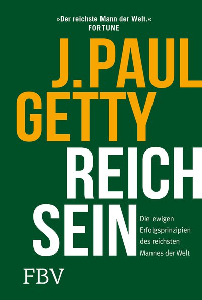 Reich sein - Die ewigen Erfolgsprinzipien des reichsten Mannes der Welt