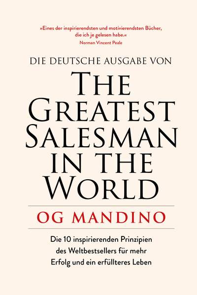 The Greatest Salesman in the World - Die 10 inspirierenden Prinzipien des Weltbestsellers für mehr Erfolg und ein erfüllteres Leben