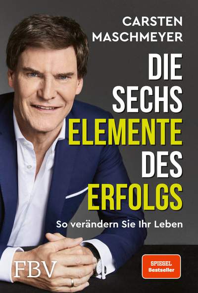 Die sechs Elemente des Erfolgs - So verändern Sie Ihr Leben