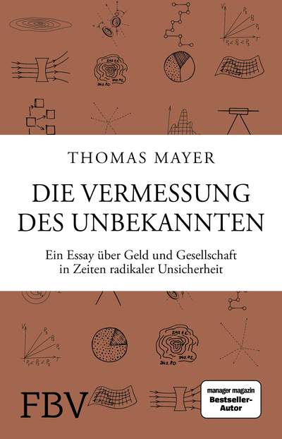 Die Vermessung des Unbekannten - Ein Essay über Geld und Gesellschaft in Zeiten radikaler Unsicherheit