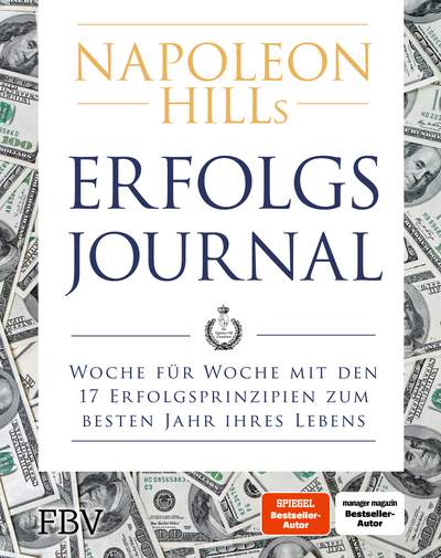 Napoleon Hills Erfolgsjournal - Woche für Woche mit den 17 Erfolgsprinzipien zum besten Jahr Ihres Lebens