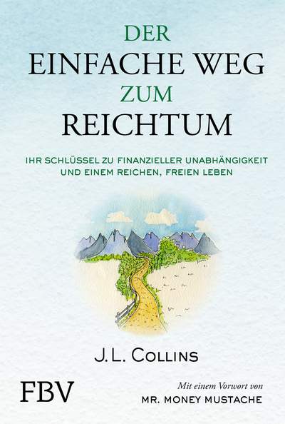 Der einfache Weg zum Reichtum - Ihr Schlüssel zu finanzieller Unabhängigkeit und einem reichen, freien Leben