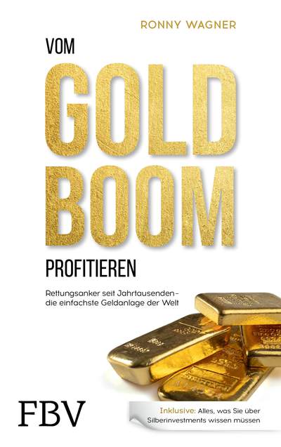 Vom Goldboom profitieren - Rettungsanker seit Jahrtausenden – Die einfachste Geldanlage der Welt