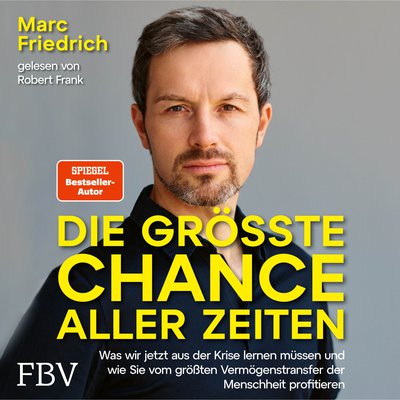 Die größte Chance aller Zeiten - Was wir jetzt aus der Krise lernen müssen und wie Sie vom größten Vermögenstransfer der Menschheit profitieren