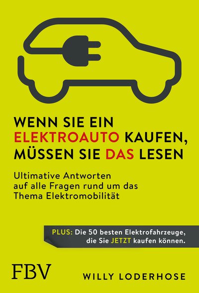 Wenn Sie ein Elektroauto kaufen, müssen Sie das lesen - Ultimative Antworten auf alle Fragen rund um das Thema Elektromobilität. Plus: Die 50 besten Elektrofahrzeuge, die Sie jetzt kaufen können