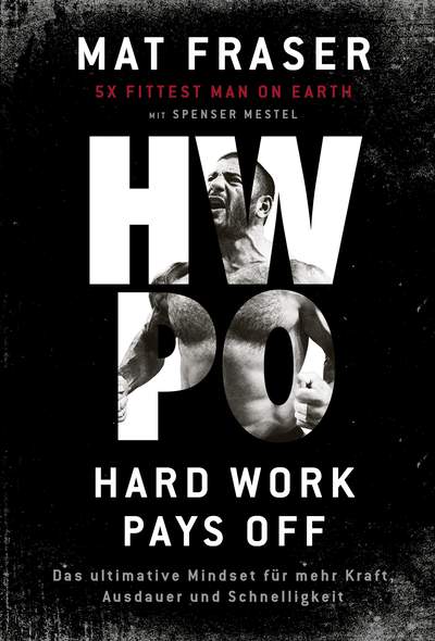 HWPO: Hard work pays off - Das ultimative Mindset für mehr Kraft, Ausdauer und Schnelligkeit