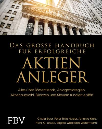 Das große Handbuch für erfolgreiche Aktien-Anleger - Alles über Börsentrends, Anlagestrategien, Aktienauswahl, Bilanzen und Steuern fundiert erklärt