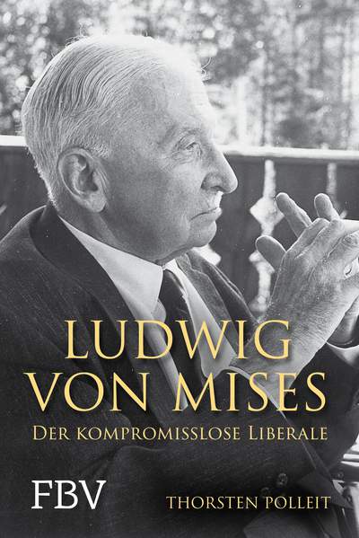 Ludwig von Mises - Der kompromisslose Liberale