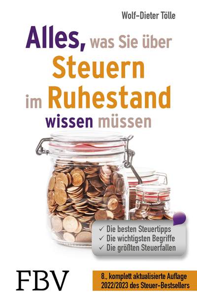 Alles, was Sie über Steuern im Ruhestand wissen müssen 2022/2023 - Die besten Steuertipps, die wichtigsten Begriffe, die größten Steuerfallen – 8., komplett aktualisierte Auflage 2022/2023 des Steuer-Bestsellers