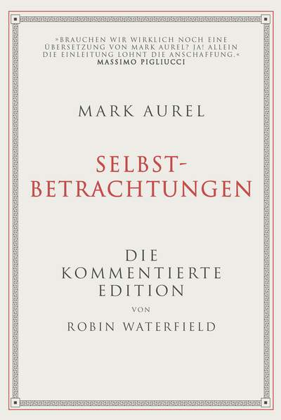 Mark Aurel: Selbstbetrachtungen - Die kommentierte Edition von Robin Waterfield