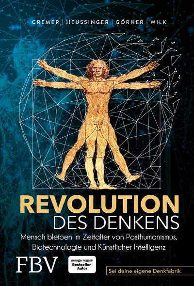 Revolution des Denkens - Mensch bleiben im Zeitalter von Posthumanismus, Biotechnologie und Künstlicher Intelligenz