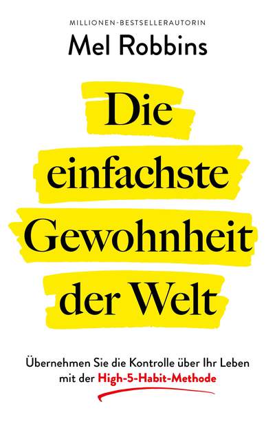 Die einfachste Gewohnheit der Welt - Übernehmen Sie die Kontrolle über Ihr Leben mit der High-5-Habit-Methode